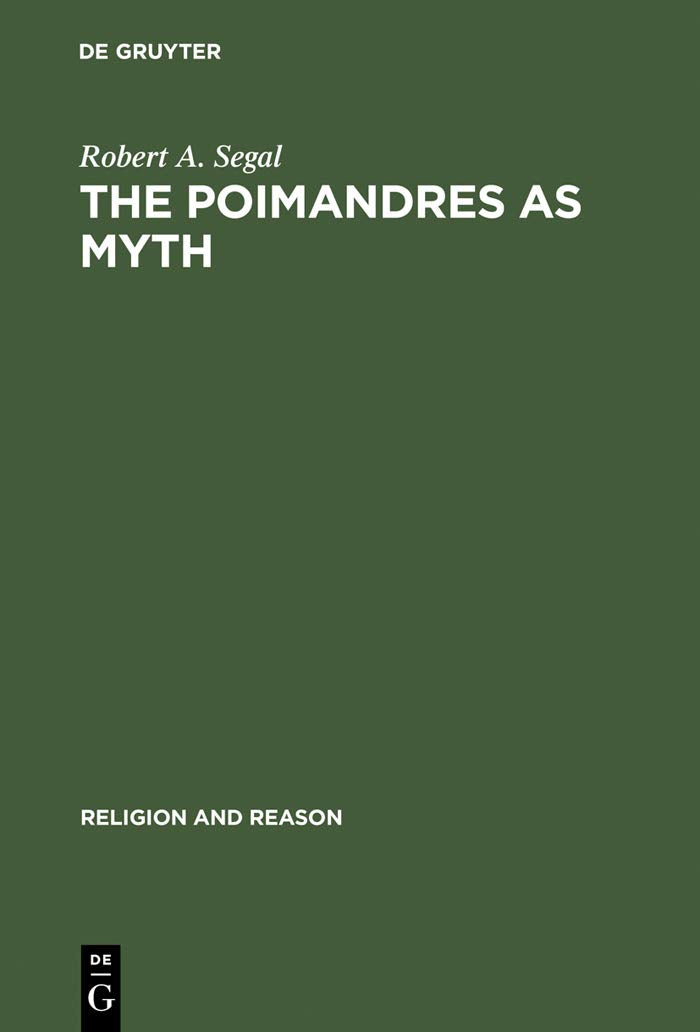 The Poimandres as Myth: Scholarly Theory and Gnostic Meaning (Religion and Reason, 33, Band 33) Philosophy