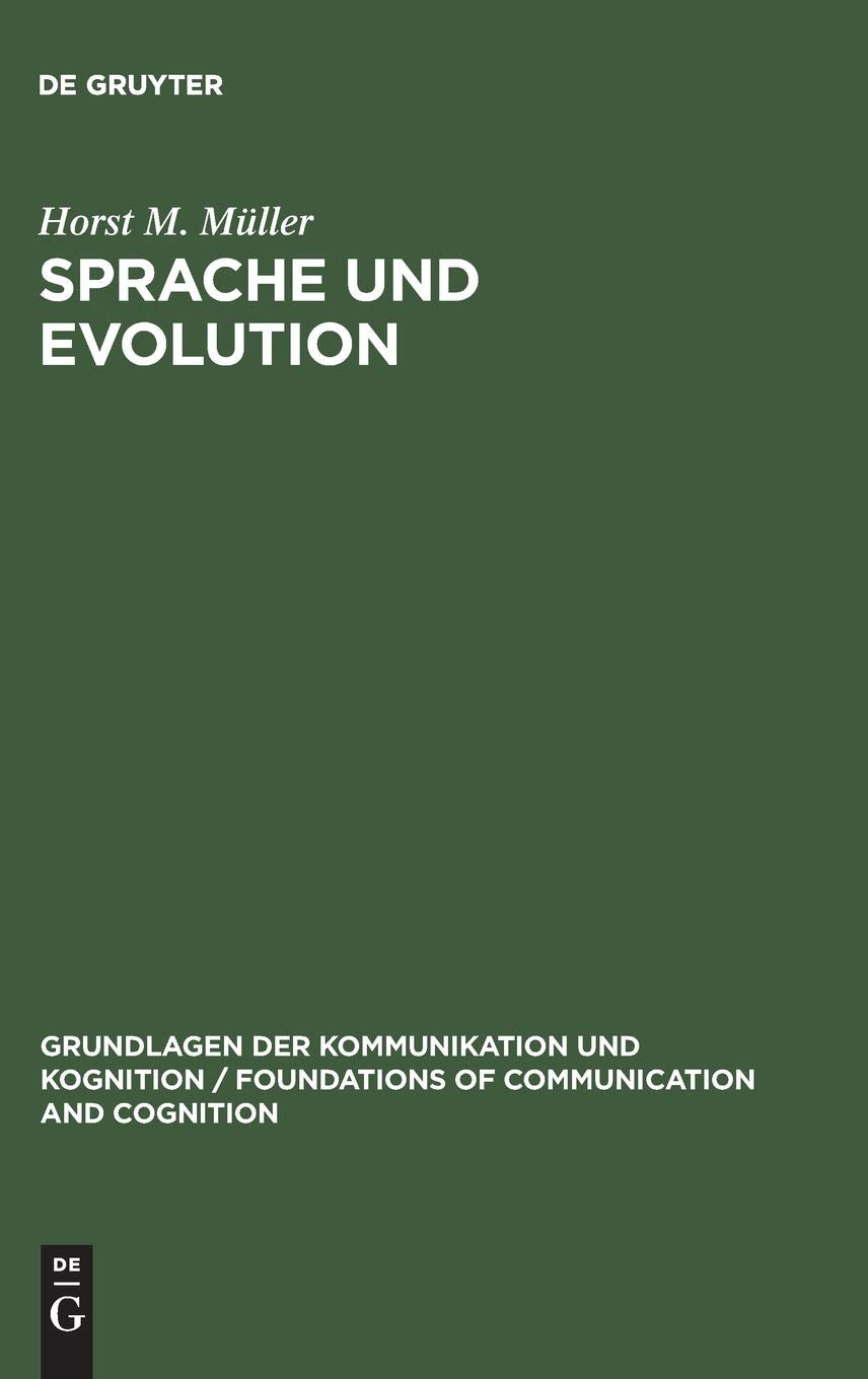 Sprache und Evolution: Grundlagen der Evolution und Ansätze einer evolutionstheoretischen Sprachwissenschaft (Grundlagen der Kommunikation und Kognition / Foundations of Communication and Cognition) Philosophy