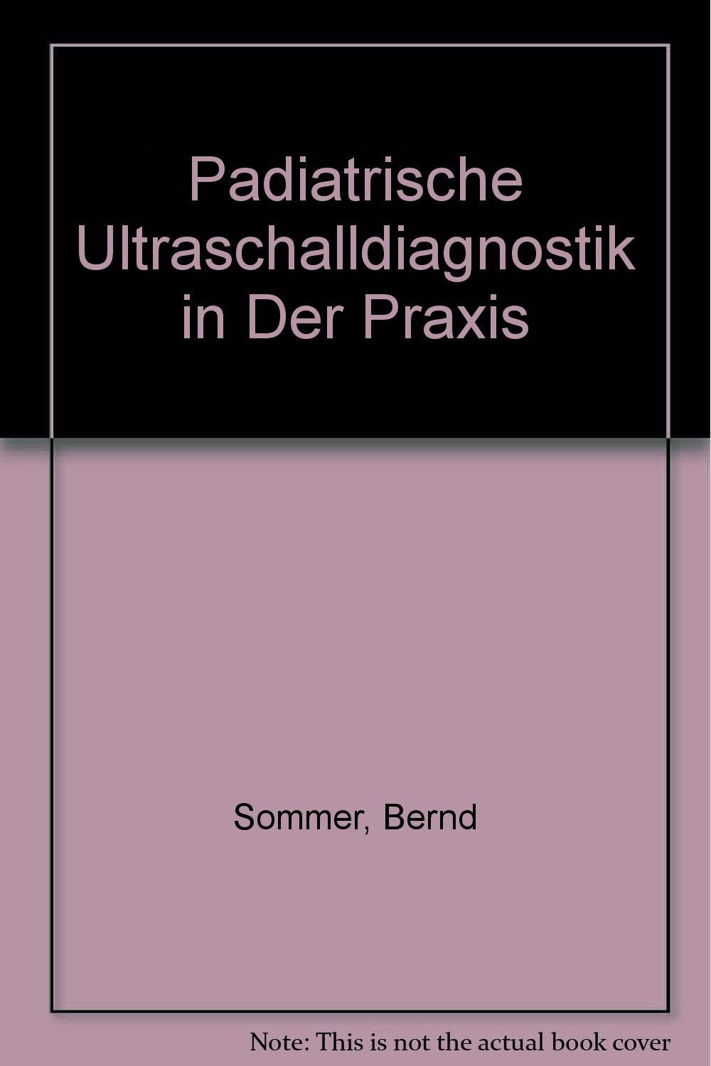 Pädiatrische Ultraschalldiagnostik in der Praxis: Unter Mitarb. v. T. Fritzsch, K. Halbhübner u. a.. Medicine