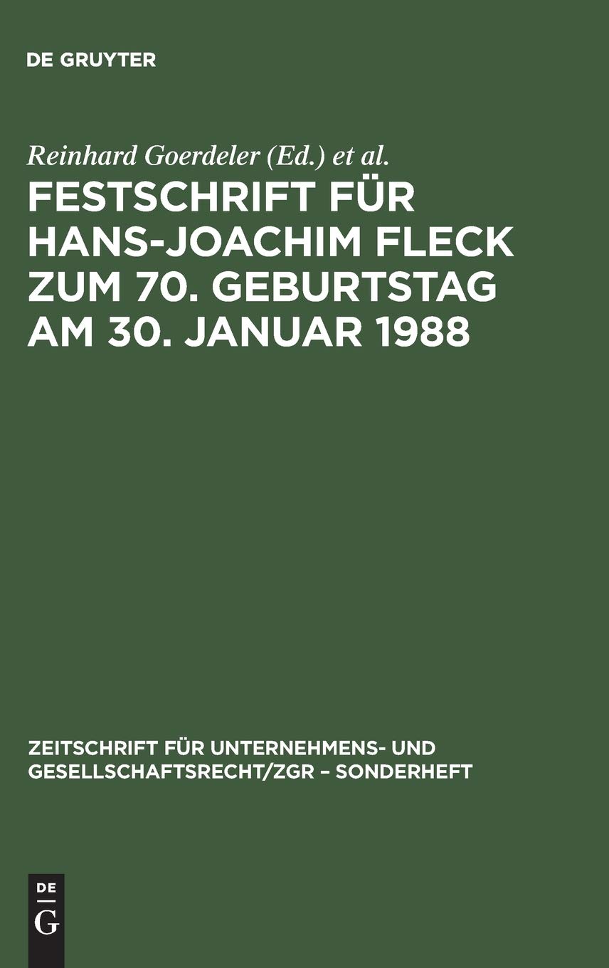 Festschrift für Hans-Joachim Fleck zum 70. Geburtstag am 30. Januar 1988 (Zeitschrift für Unternehmens- und Gesellschaftsrecht/ZGR – Sonderheft, 7, Band 7) Law