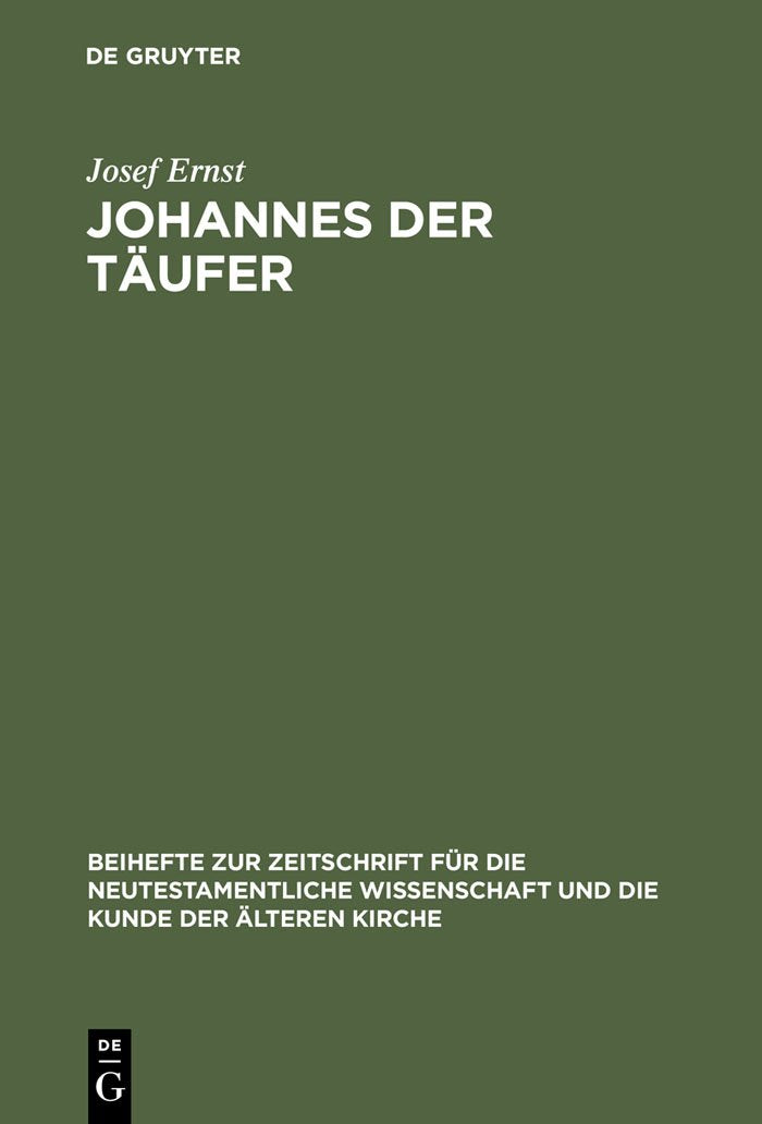 Johannes der Täufer: Interpretation - Geschichte - Wirkungsgeschichte (Beihefte zur Zeitschrift für die neutestamentliche Wissenschaft, 53) Religion & Esotericism