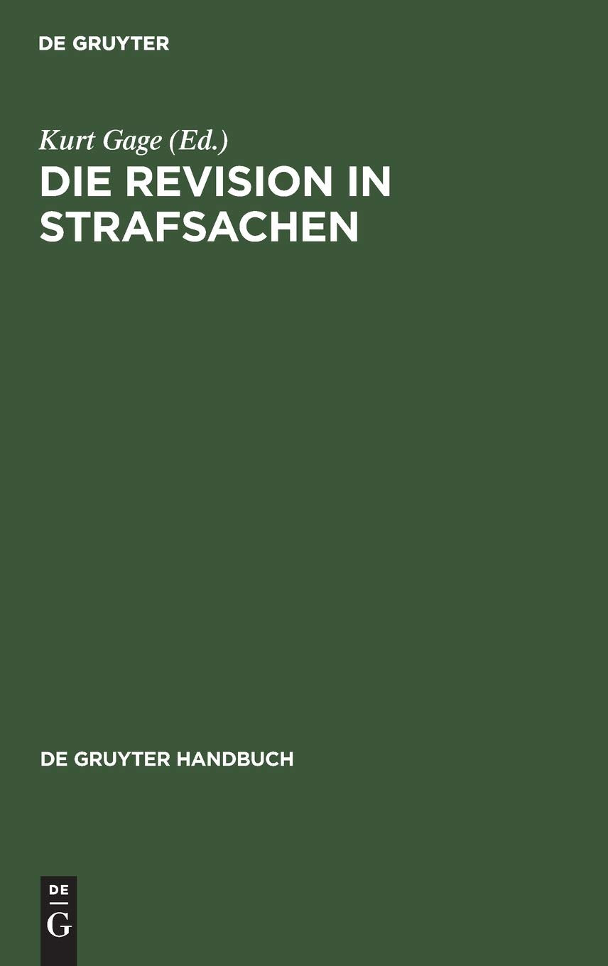 Die Revision in Strafsachen: 6., Neubearbeitete Und Erweiterte Auflage (De Gruyter Handbuch) Law