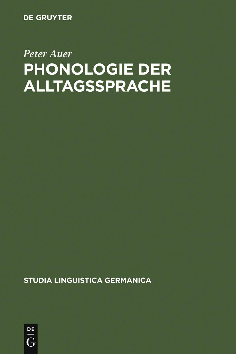 Phonologie der Alltagssprache: Eine Untersuchung zur Standard/Dialekt-Variation am Beispiel der Konstanzer Stadtsprache (Studia Linguistica Germanica, 28, Band 28) Social Sciences