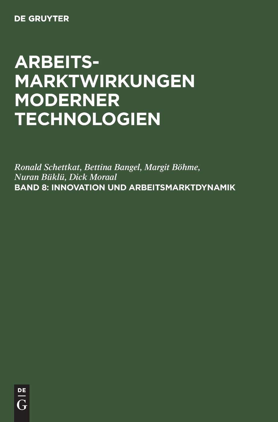 Arbeitsmarktwirkungen moderner Technologien, in 8 Bdn., Bd.8, Innovation und Arbeitsmarktdynamik (Arbeitsmarktwirkungen moderner Technologien, Band 8, Band 8) Business, Finance & Career