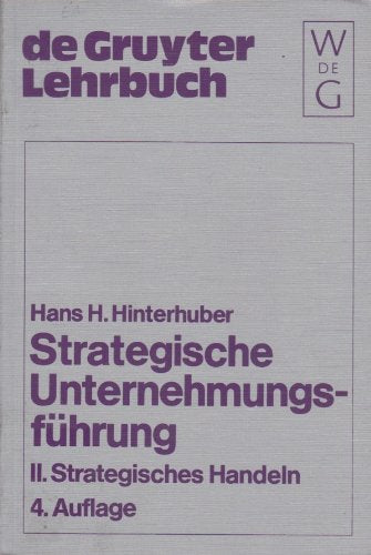 Strategisches Handeln: Direktiven, Organisation, Umsetzung, Unternehmungskultur, strategische Führungskompetenz (Strategische Unternehmungsführung, Band 2) Business, Finance & Career