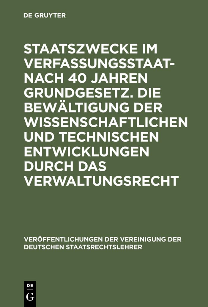 Staatszwecke im Verfassungsstaat - nach 40 Jahren Grundgesetz. Die Bewältigung der wissenschaftlichen und technischen Entwicklungen durch das Verwaltungsrecht Law