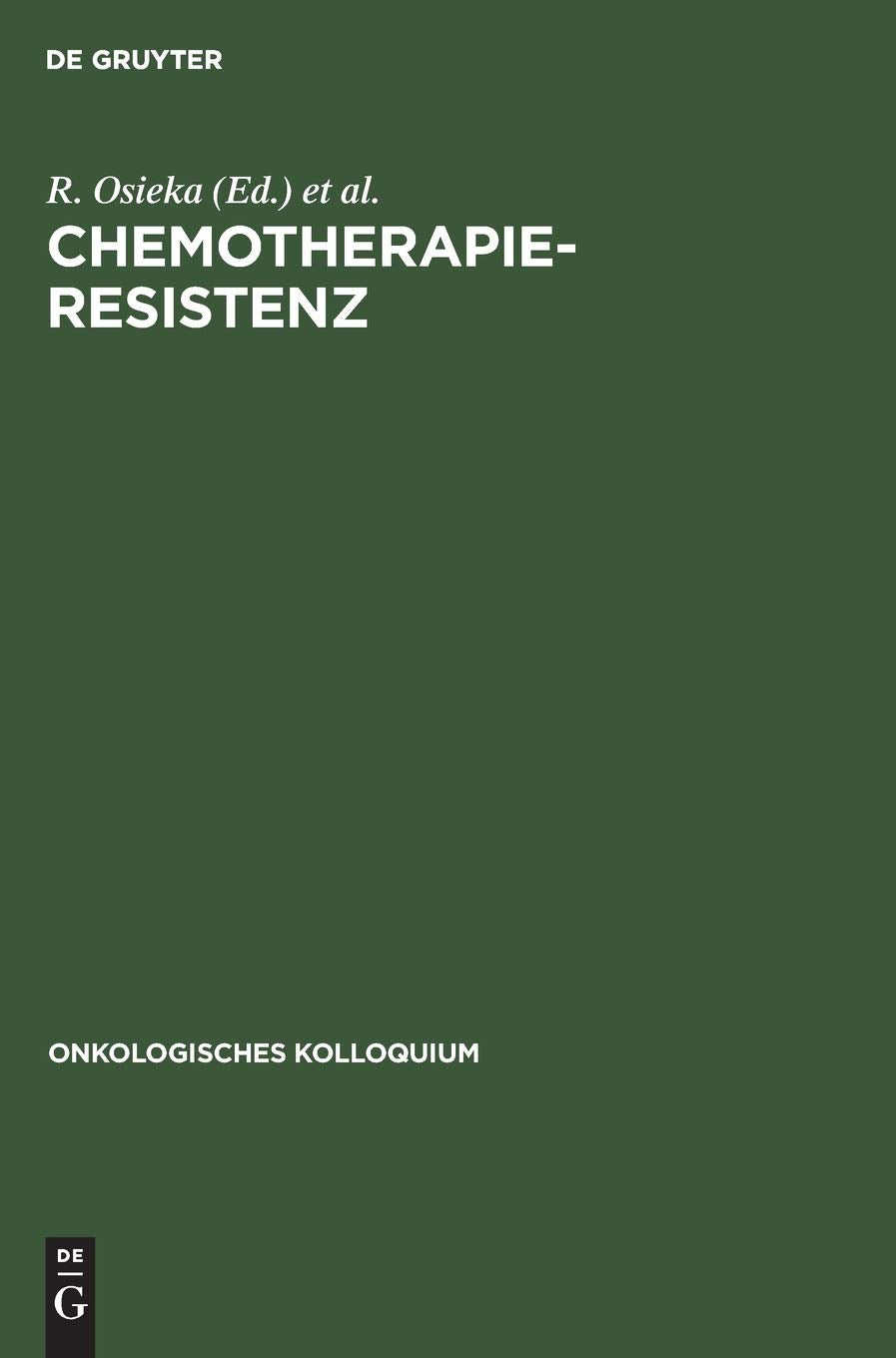 Chemotherapieresistenz: Mechanismen und Möglichkeiten ihrer Überwindung (Onkologisches Kolloquium, 4, Band 4) Medicine