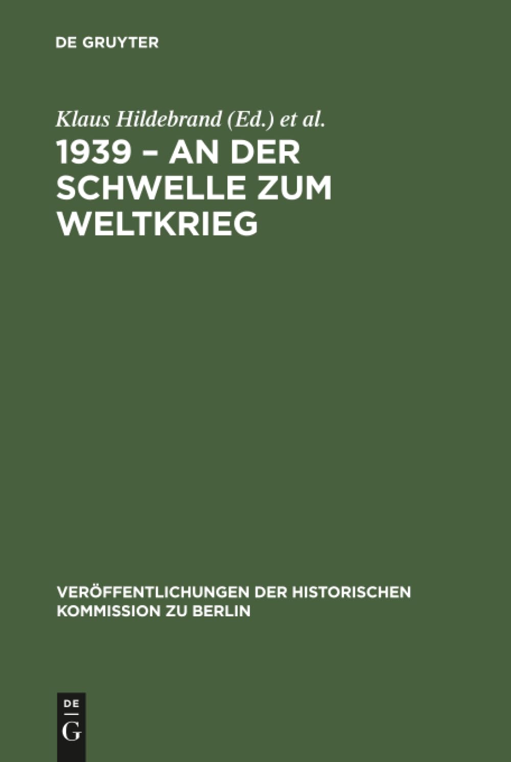 1939 – An der Schwelle zum Weltkrieg: Die Entfesselung des Zweiten Weltkrieges und das internationale System (Veröffentlichungen der Historischen Kommission zu Berlin, 76, Band 76) Reference Books