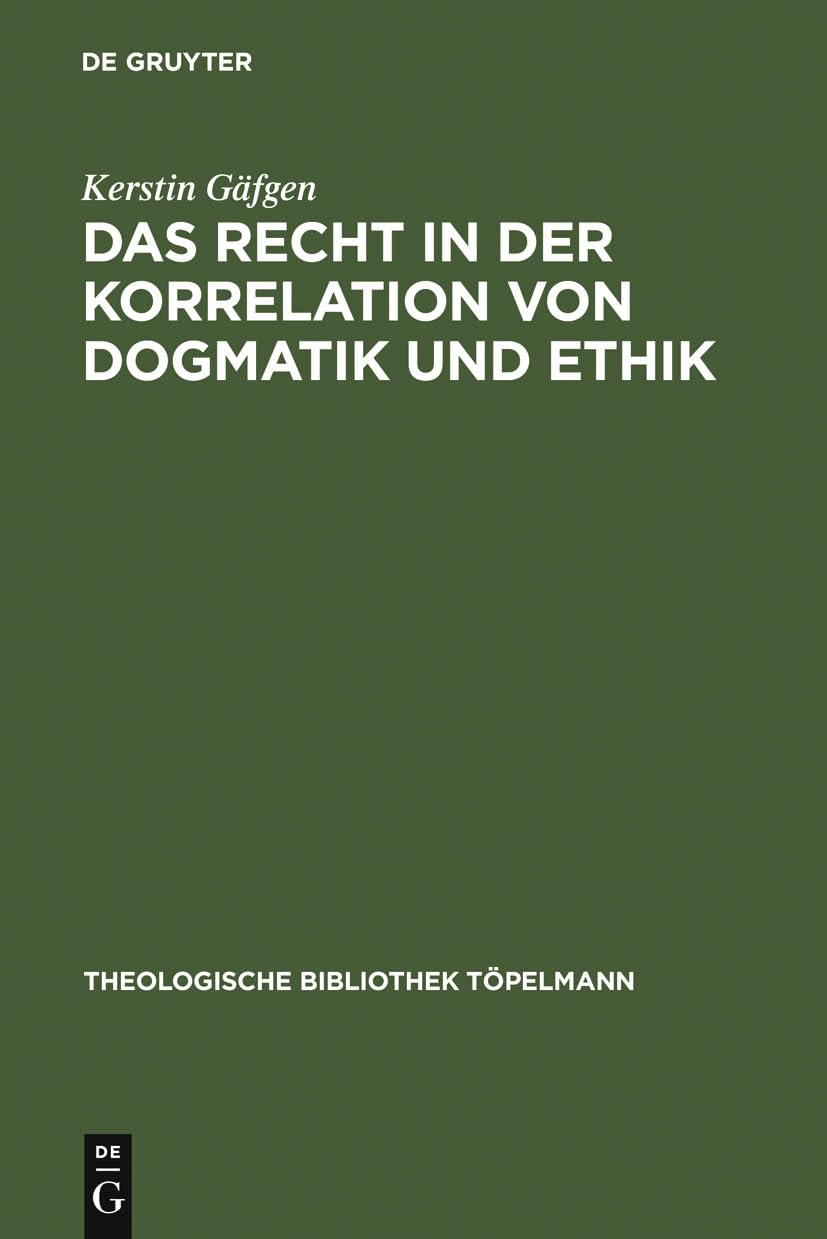 Das Recht in der Korrelation von Dogmatik und Ethik (Theologische Bibliothek Töpelmann) Philosophy