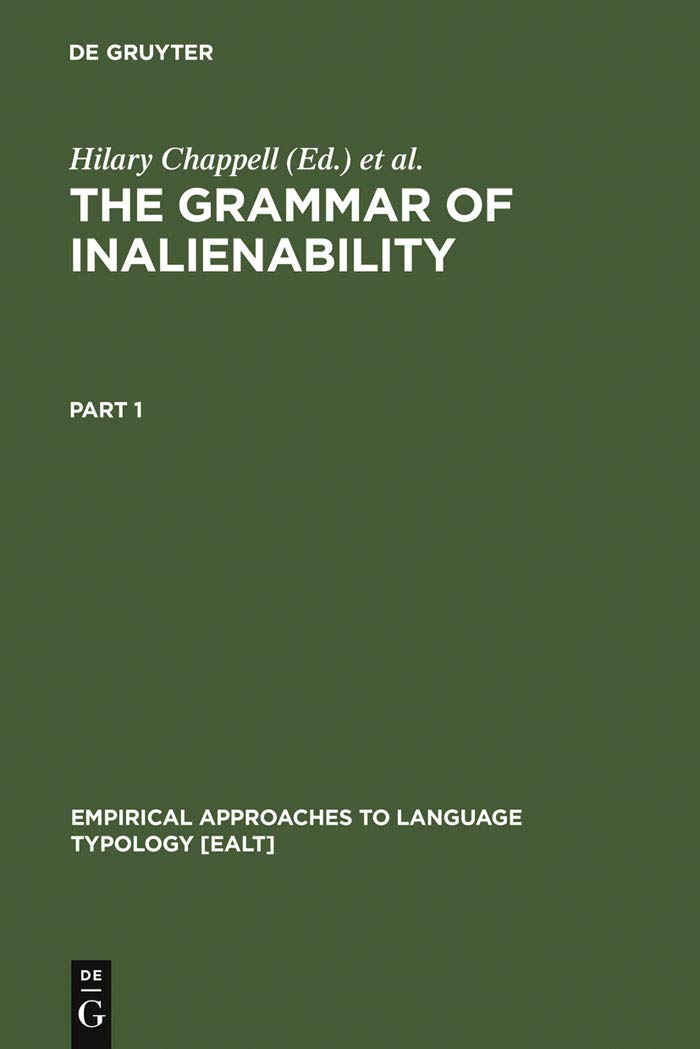 The Grammar of Inalienability: A Typological Perspective on Body Part Terms and the Part-Whole Relation book