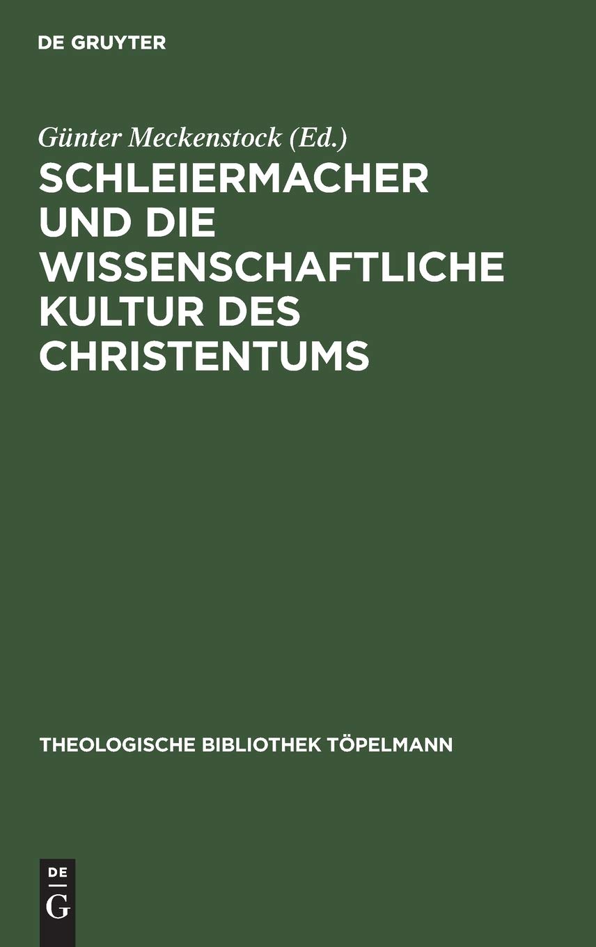 Schleiermacher und die wissenschaftliche Kultur des Christentums (Theologische Bibliothek Töpelmann, 51, Band 51) Philosophy