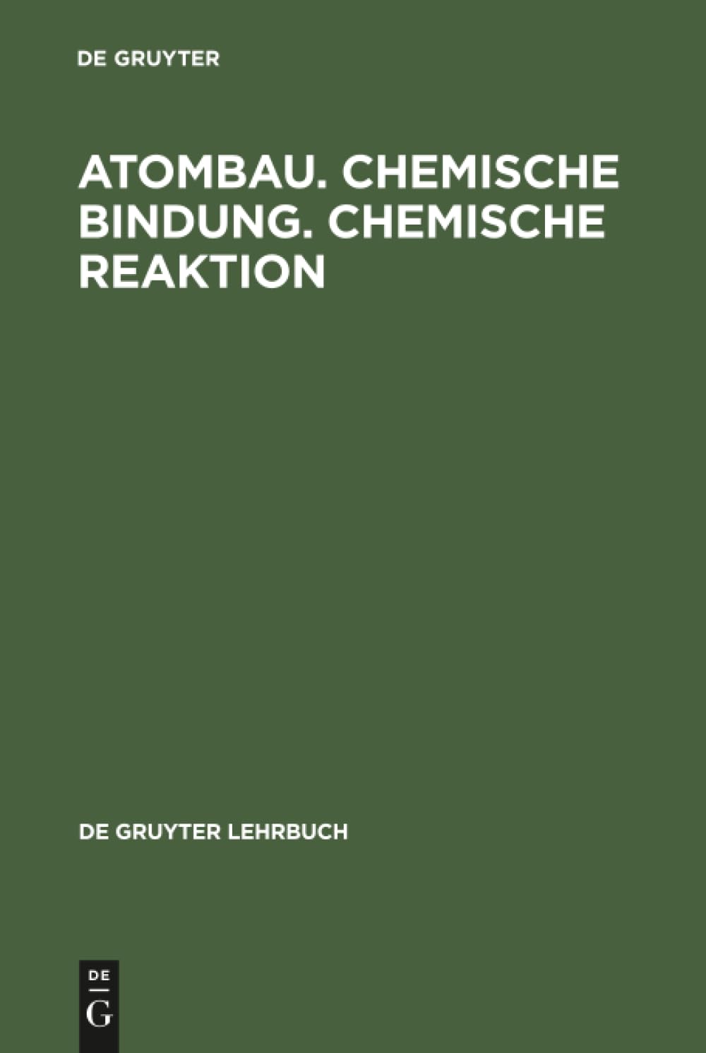 Atombau. Chemische Bindung. Chemische Reaktion: Grundlagen in Aufgaben und Lösungen (De Gruyter Lehrbuch) Education & Training