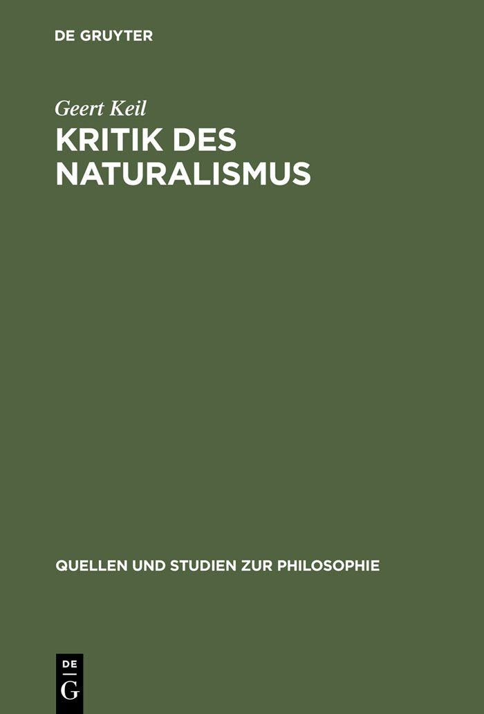 Kritik des Naturalismus: Diss. (Quellen und Studien zur Philosophie, 34, Band 34) Philosophy
