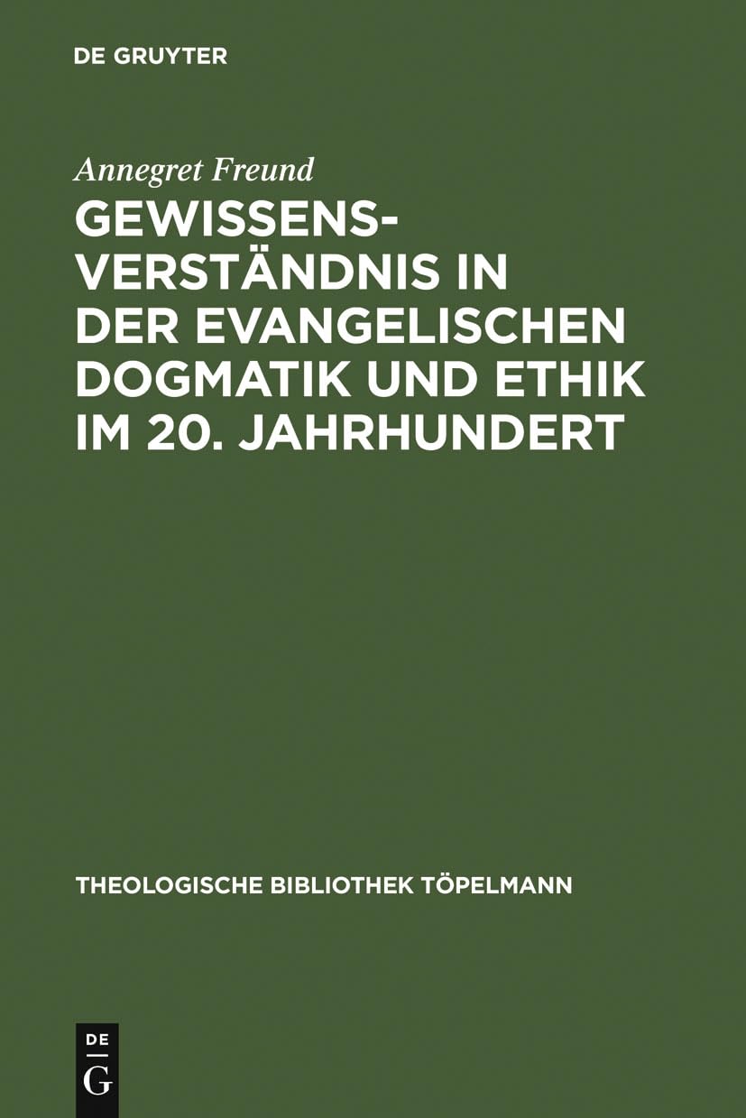 Gewissensverständnis in der evangelischen Dogmatik und Ethik im 20. Jahrhundert: Diss. (Theologische Bibliothek Töpelmann, 62, Band 62) Philosophy