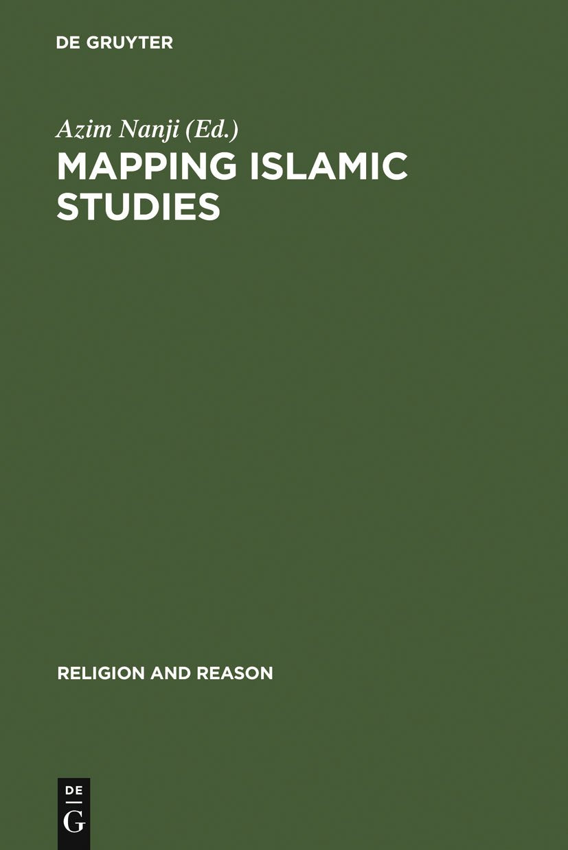 Mapping Islamic Studies: Genealogy, Continuity and Change (Religion and Reason, 38) Politics & History