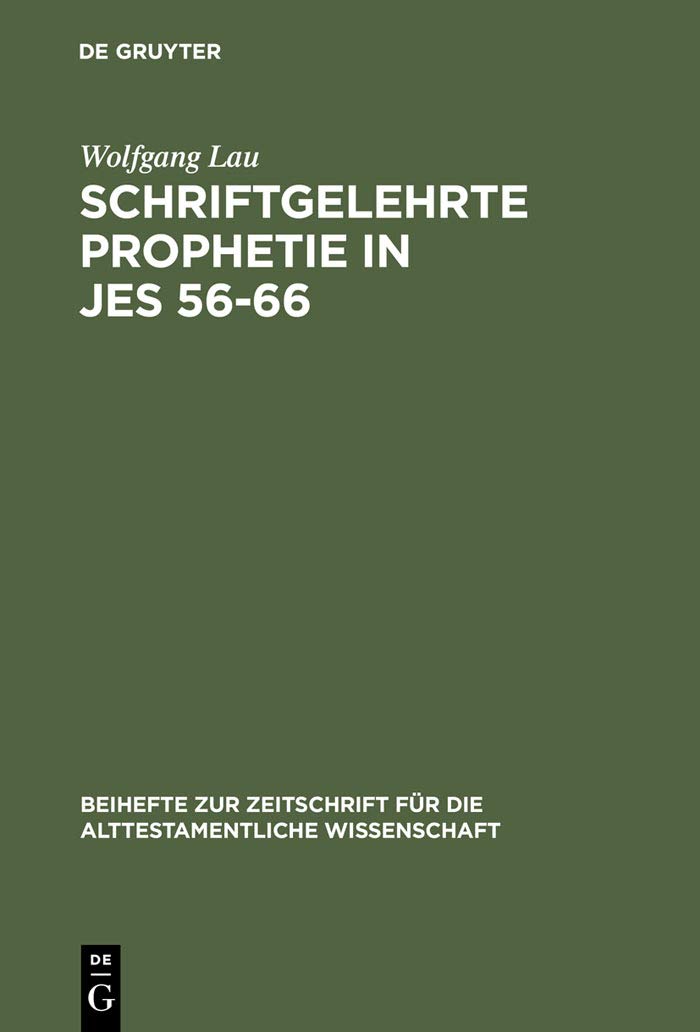 Schriftgelehrte Prophetie in Jes 56-66: Eine Untersuchung zu den literarischen Bezügen in den letzten elf Kapiteln des Jesajabuches (Beihefte zur ... Wissenschaft, 225, Band 225) Religion & Esotericism