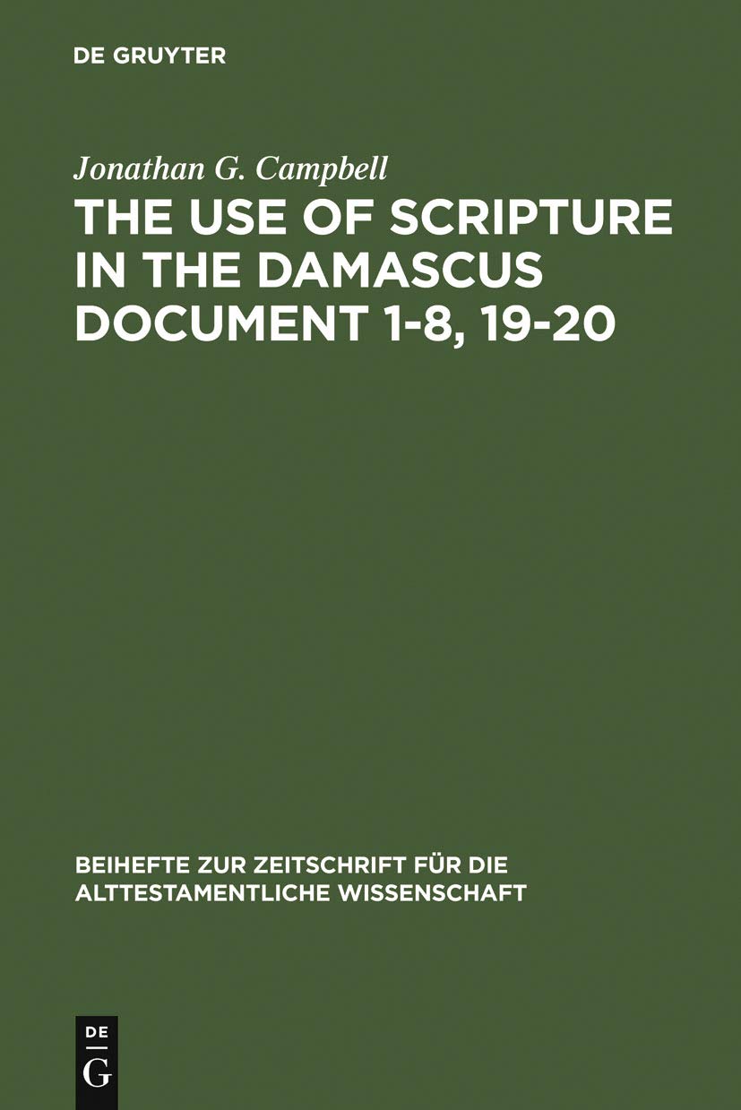 The Use of Scripture in the Damascus Document 1-8, 19-20 (Beihefte zur Zeitschrift für die alttestamentliche Wissenschaft, 228) Philosophy