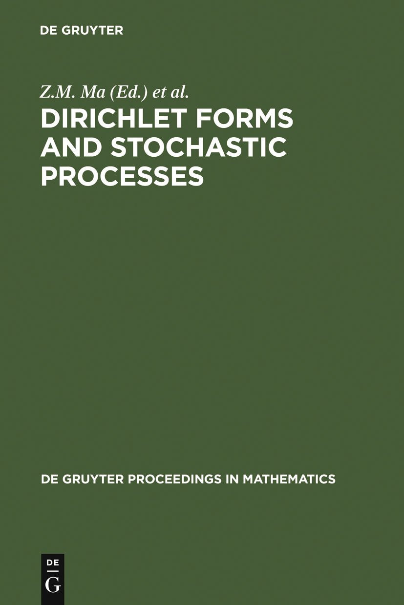 Dirichlet Forms and Stochastic Processes: Proceedings of the International Conference held in Beijing, China, October 25-31, 1993 (De Gruyter Proceedings in Mathematics) Mathematics