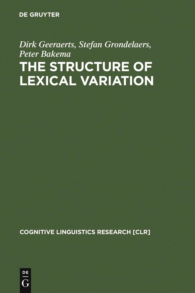 The Structure of Lexical Variation: Meaning, Naming, and Context (Cognitive Linguistics Research , 5) Social Sciences
