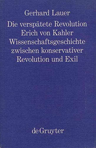 Die verspätete Revolution: Erich von Kahler. Wissenschaftsgeschichte zwischen konservativer Revolution und Exil (Philosophie und Wissenschaft, Band 6) Philosophy