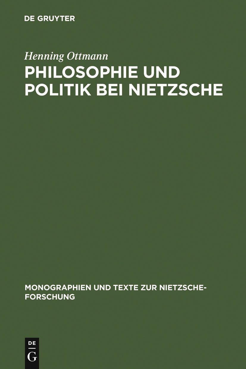 Philosophie und Politik bei Nietzsche (Monographien und Texte zur Nietzsche-Forschung, 17, Band 17) Philosophy