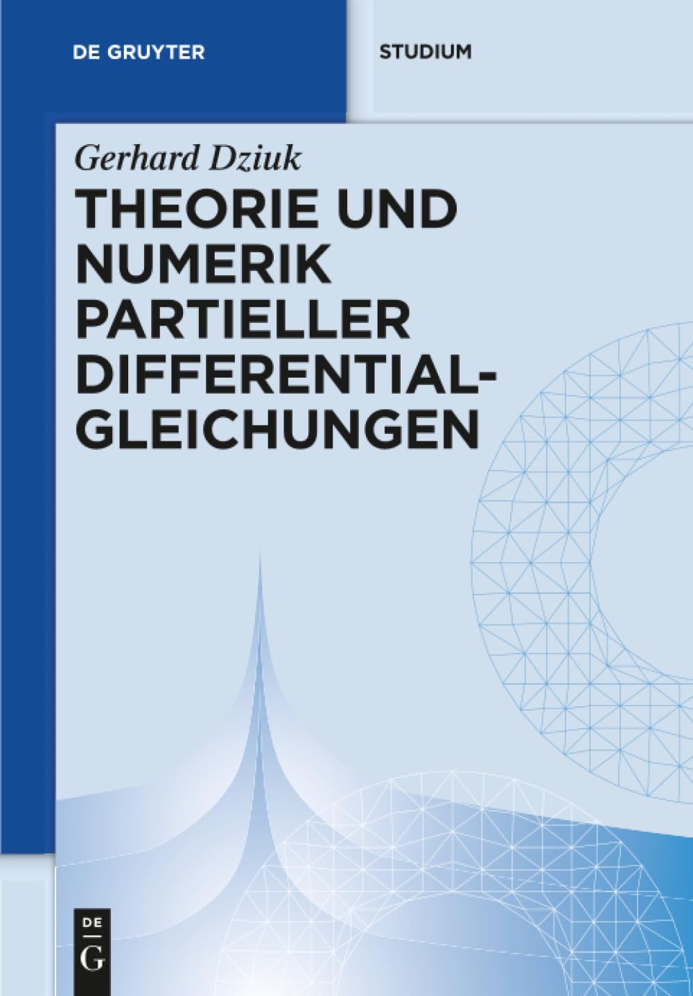 Theorie und Numerik partieller Differentialgleichungen (De Gruyter Studium) Computer Science