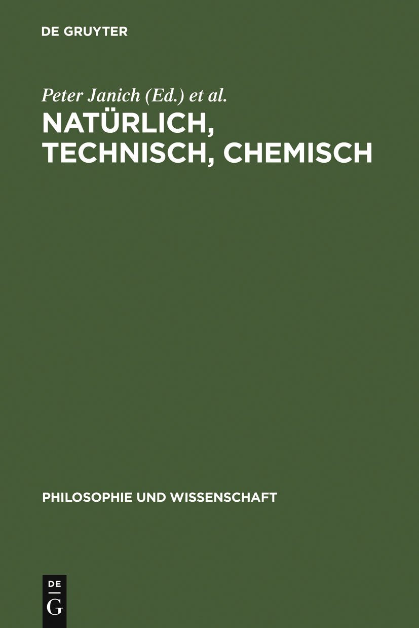 Natürlich, technisch, chemisch: Verhältnisse zur Natur am Beispiel der Chemie (Philosophie und Wissenschaft, 11, Band 11) Philosophy