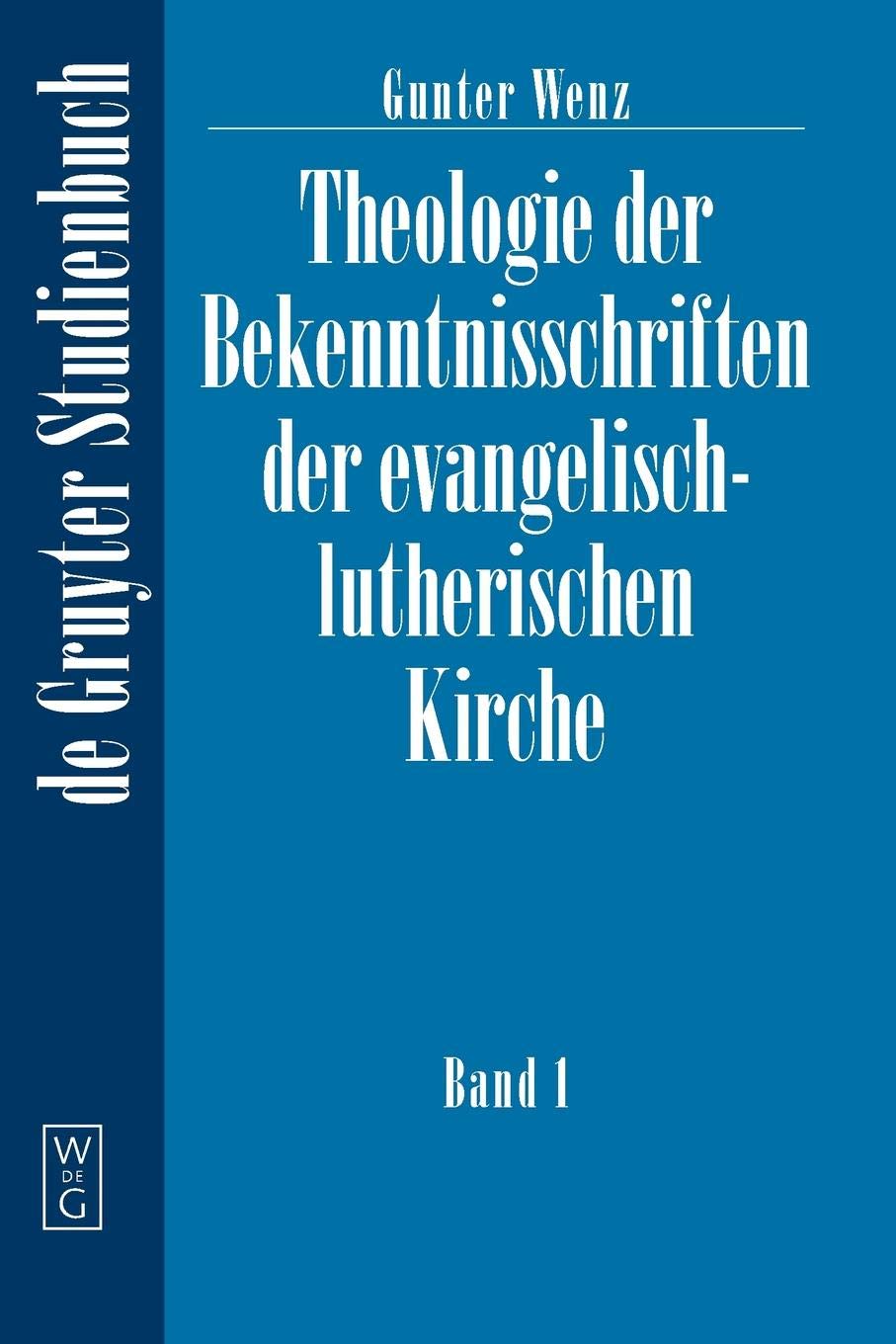 Theologie der Bekenntnisschriften der evangelisch-lutherischen Kirche, 2 Bde. Kt, Bd.1: Eine historische und systematische Einführung in das Konkordienbuch (De Gruyter Lehrbuch, Band 1) Media & Communication