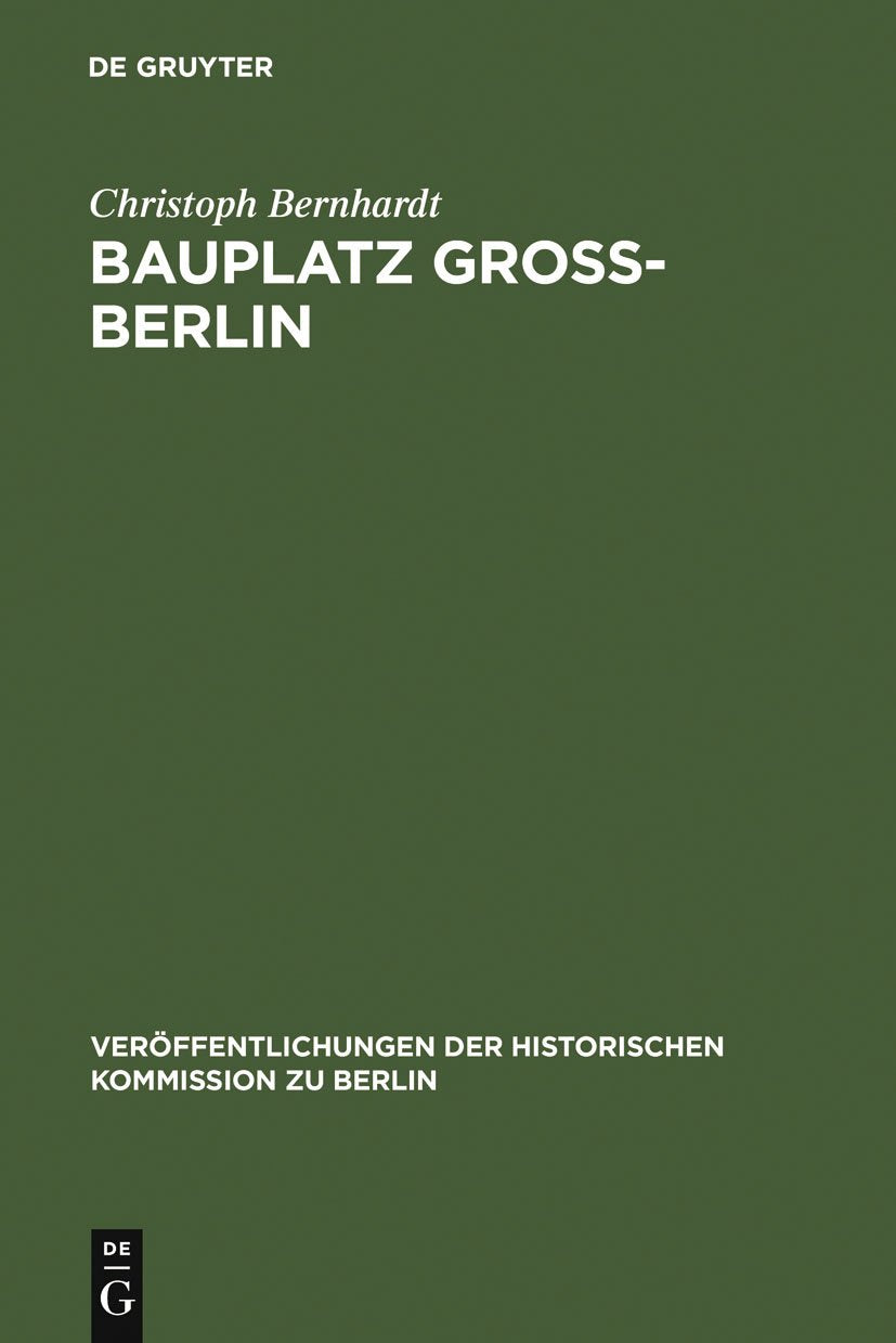 Bauplatz Groß-Berlin. Wohnungsmärkte, Terraingewerbe und Kommunalpolitik im Städtewachstum der Hochindustrialisierung (1871-1918) Business & Technology
