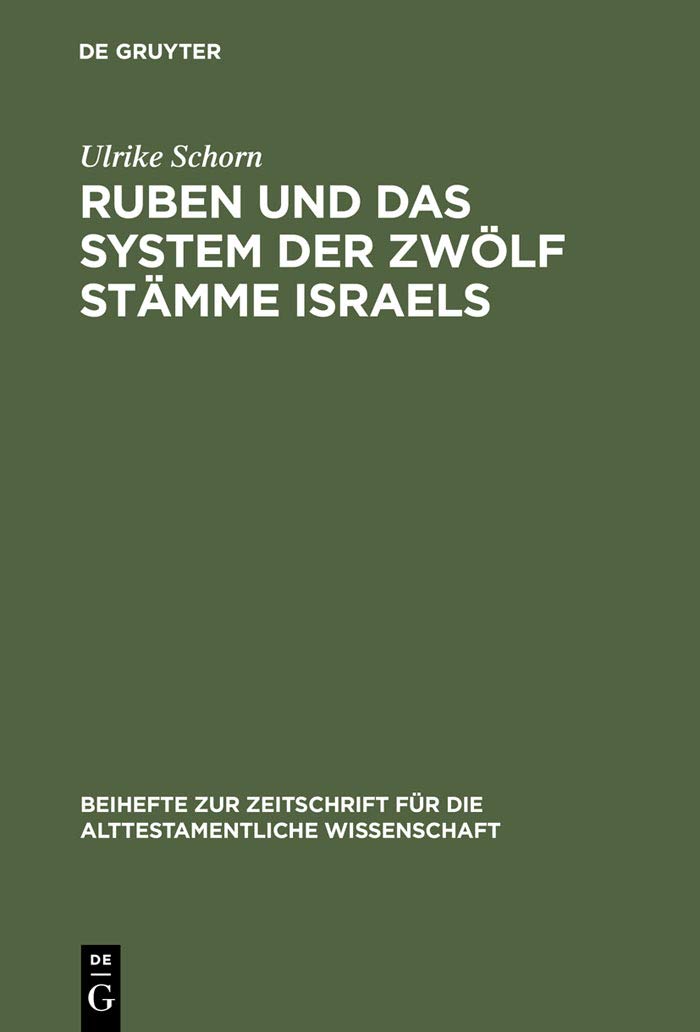 Ruben und das System der zwölf Stämme Israels: Redaktionsgeschichtliche Untersuchungen zur Bedeutung des Erstgeborenen Jakobs (Beihefte zur ... Wissenschaft, 248, Band 248) Religion & Esotericism