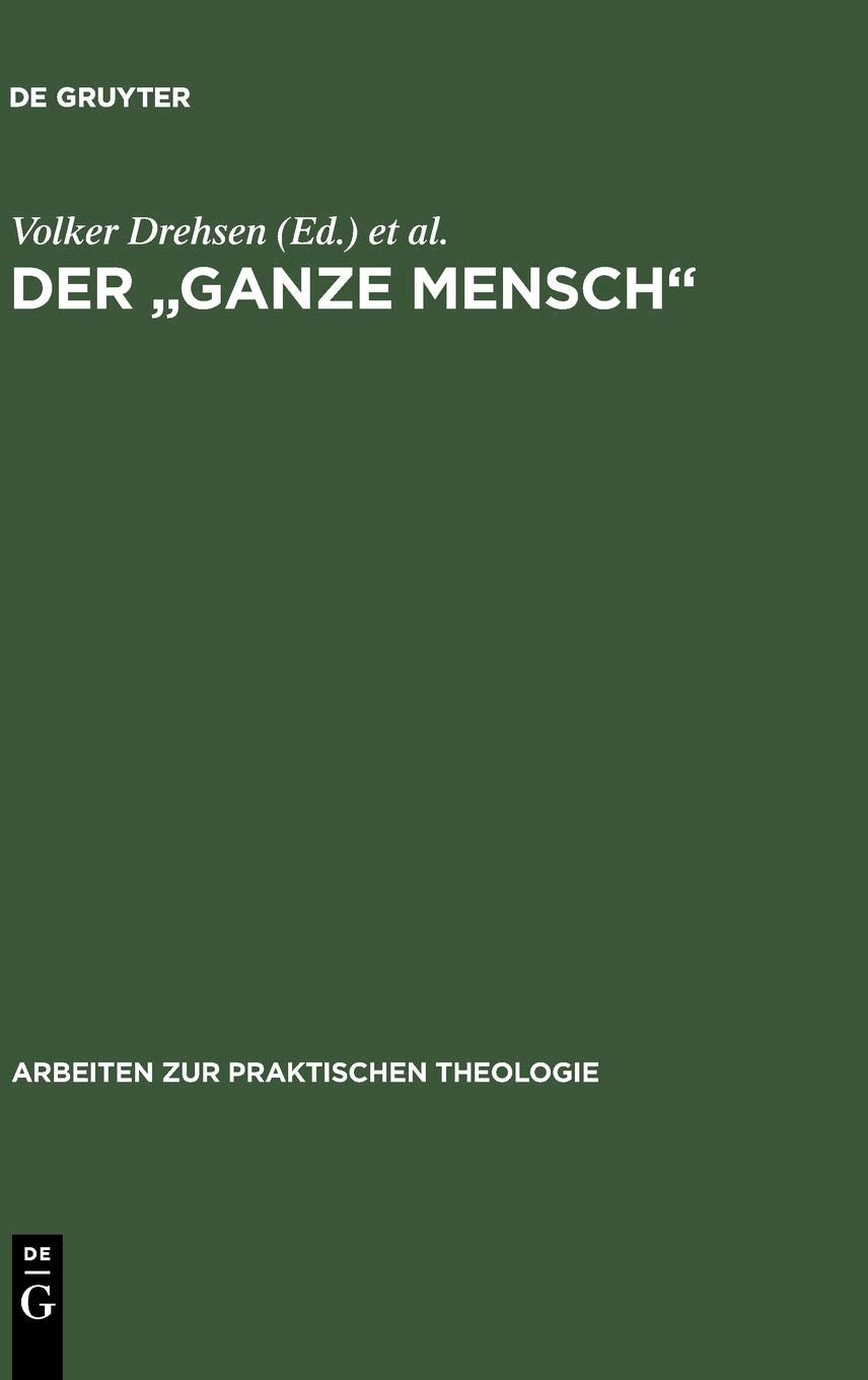 Der "ganze Mensch": Perspektiven lebensgeschichtlicher Individualität. Festschrift für Dietrich Rössler zum siebzigsten Geburtstag (Arbeiten zur Praktischen Theologie, 10, Band 10) Social Sciences