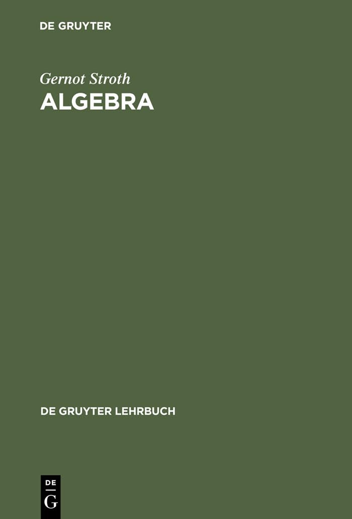Algebra: Einführung in die Galoistheorie (De Gruyter Lehrbuch) Mathematics