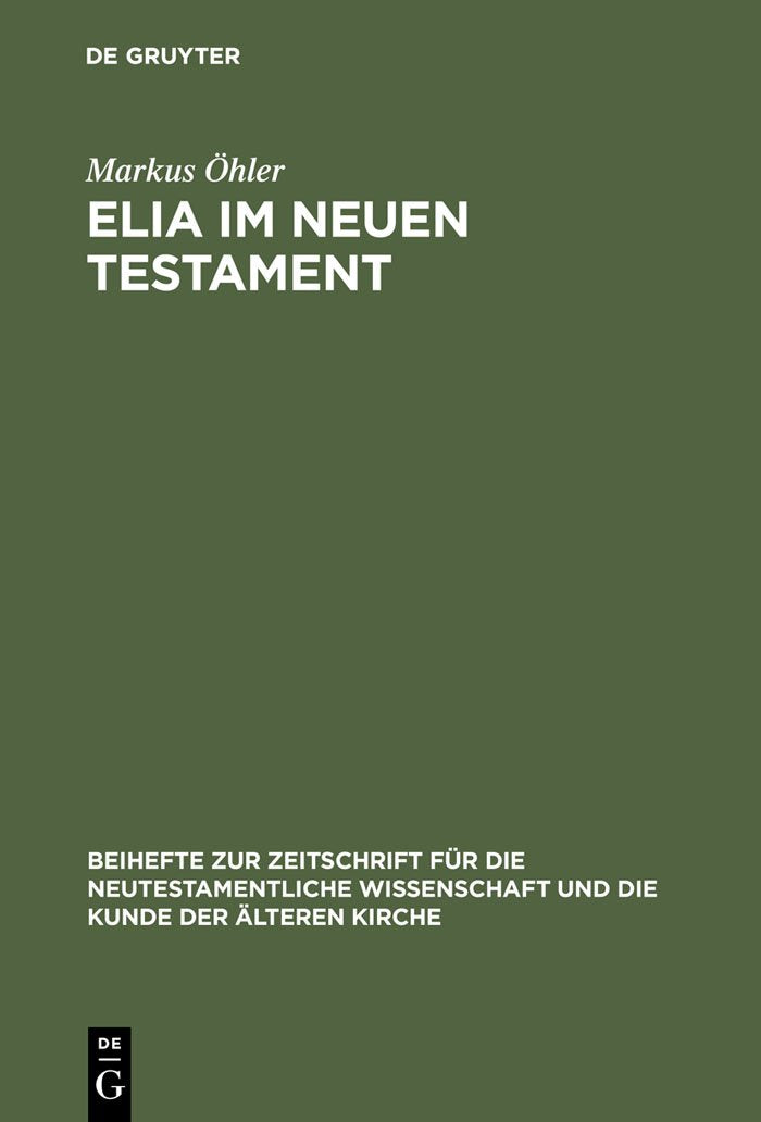 Elia im Neuen Testament: Untersuchungen zur Bedeutung des alttestamentlichen Propheten im frühen Christentum (Beihefte zur Zeitschrift für die neutestamentliche Wissenschaft, 88, Band 88) Religion & Esotericism