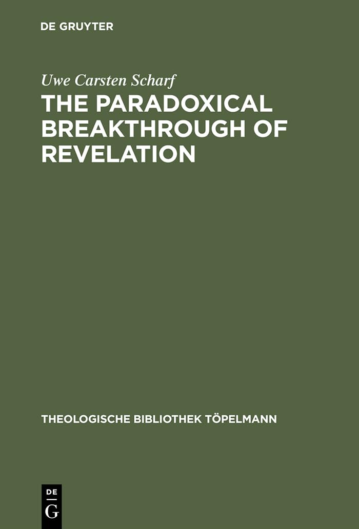 The Paradoxical Breakthrough of Revelation: Interpreting the Divine-Human Interplay in Paul Tillich's Work 1913–1964 (Theologische Bibliothek Töpelmann, 83) Philosophy