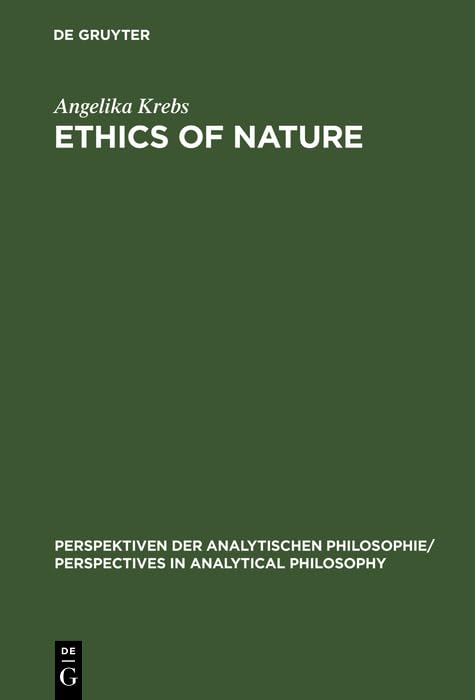 Ethics of Nature: A Map (Perspektiven der Analytischen Philosophie / Perspectives in Analytical Philosophy) Philosophy
