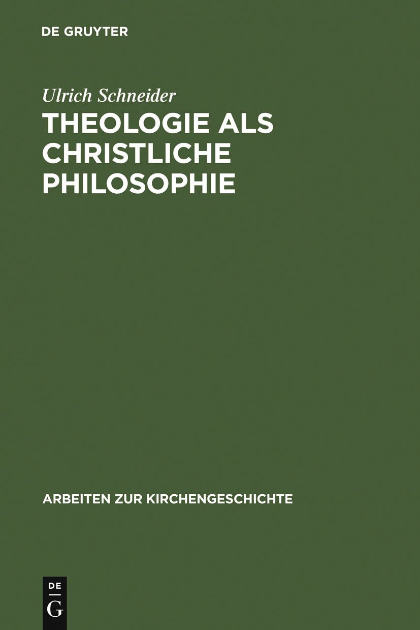 Theologie als christliche Philosophie: Zur Bedeutung der biblischen Botschaft im Denken des Clemens von Alexandria (Arbeiten zur Kirchengeschichte, 73, Band 73) Philosophy