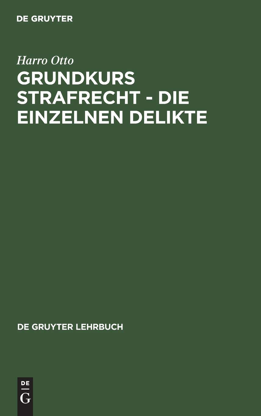 Grundkurs Strafrecht, Die einzelnen Delikte (De Gruyter Lehrbuch) Law