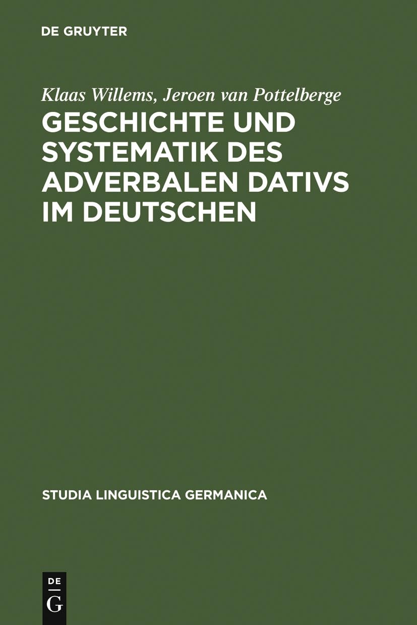 Geschichte und Systematik des adverbalen Dativs im Deutschen: Eine funktional-linguistische Analyse des morphologischen Kasus (Studia Linguistica Germanica, 49) Social Sciences