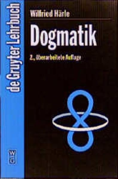 Dogmatik: 2., überarbeitetete Auflage (Gruyter - de Gruyter Lehrbücher): 2., Durchg Ngig Leicht Berarbeitete Auflage Religion & Esotericism