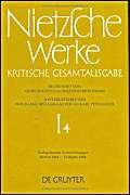 Werke, Kritische Gesamtausgabe, Abt.1, Bd.4, Nachgelassene Aufzeichnungen Herbst 1864 - Frühjahr 1868: Hrsg. v. Johann Figl. Bearb. v. Ingo W. Rath (Nietzsche Werke) Philosophy