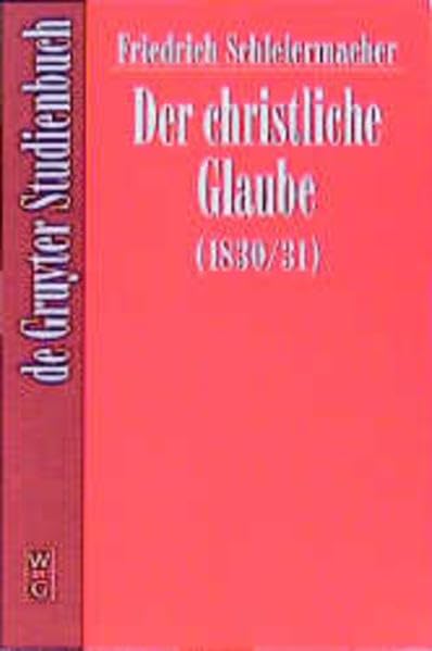 Der christliche Glaube: Nach den Grundsätzen der Evangelischen Kirche im Zusammenhange dargestellt (1830/31) (de Gruyter Studienbuch) Religion & Esotericism