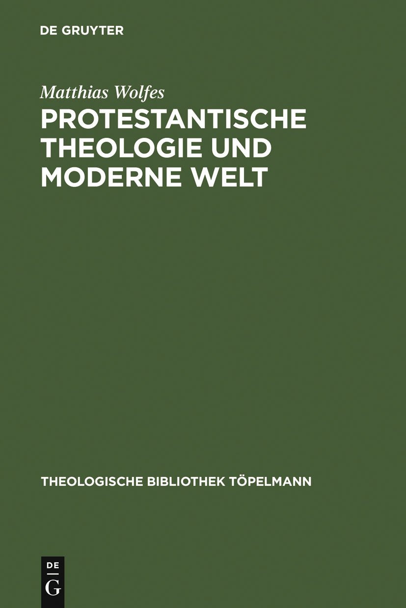 Protestantische Theologie und moderne Welt: Studien zur Geschichte der liberalen Theologie nach 1918 (Theologische Bibliothek Töpelmann, 102) Contemporary literature Books