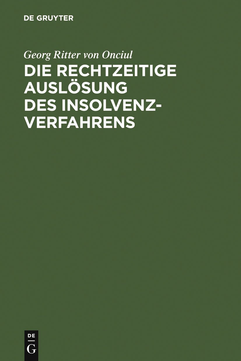 Die rechtzeitige Auslösung des Insolvenzverfahrens: Unternehmenskrise, Insolvenz und die Eröffnungsgründe der InsO Law