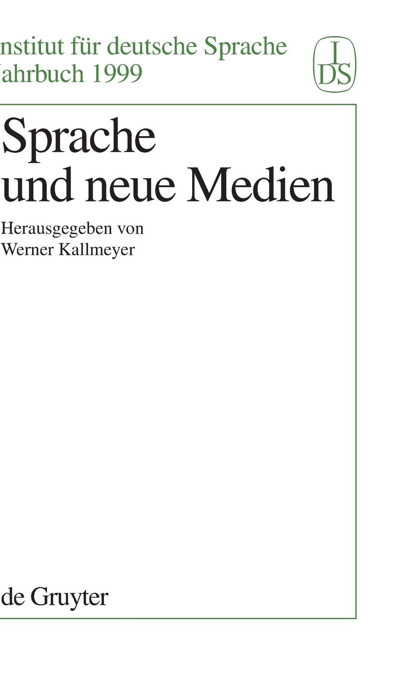 Sprache und Neue Medien (Jahrbuch des Instituts für Deutsche Sprache, 1999, Band 1999) Social Sciences