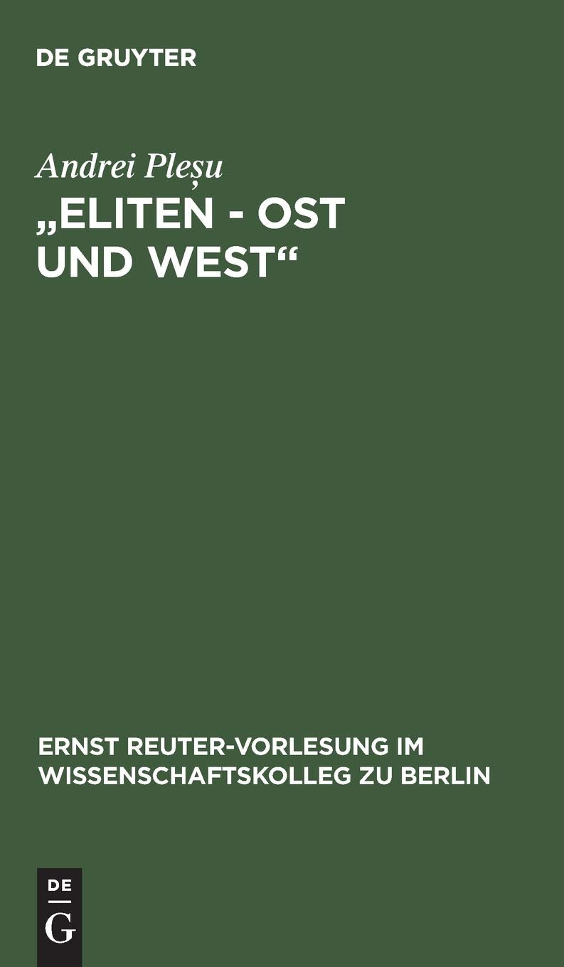 "Eliten – Ost und West": Vorrede v. Wolf Lepenies (Ernst Reuter-Vorlesung im Wissenschaftskolleg zu Berlin, 2000, Band 2000) Social Sciences