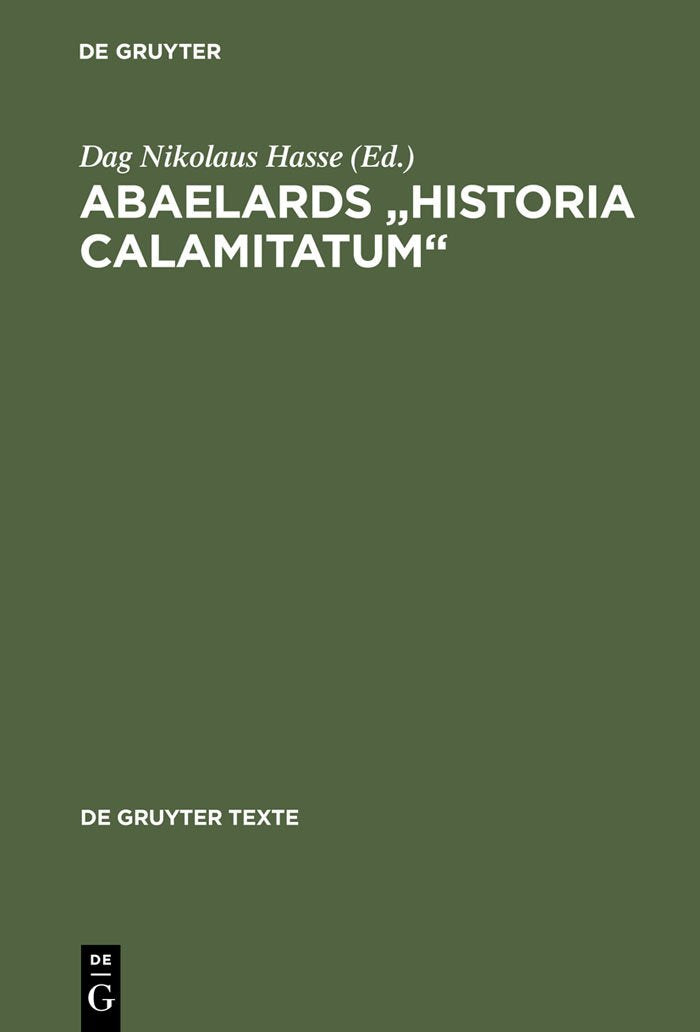 Abaelards „Historia calamitatum“: Text - Übersetzung - literaturwissenschaftliche Modellanalysen (De Gruyter Texte) Philosophy