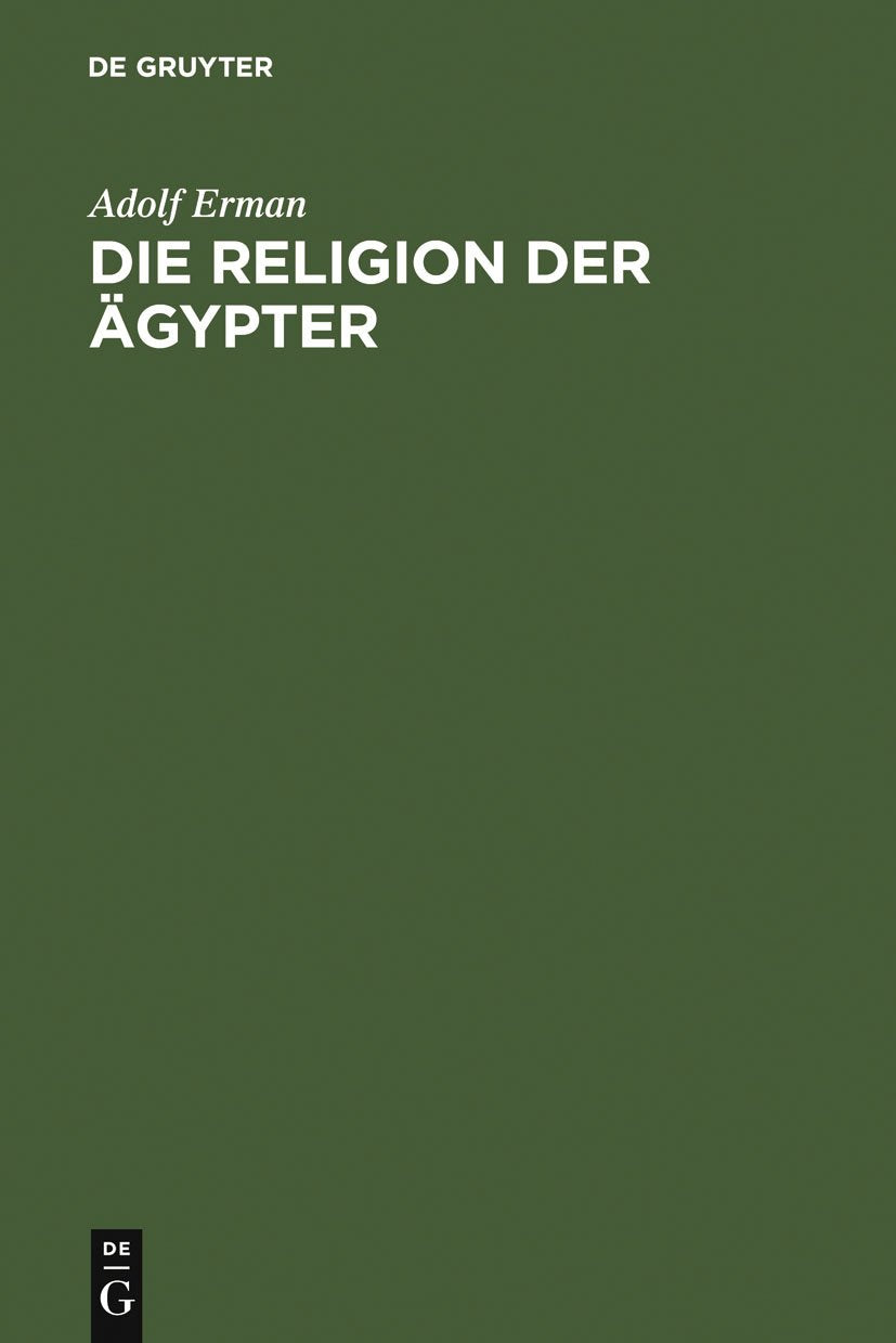 Die Religion der Ägypter. Ihr Werden und Vergehen in vier Jahrtausenden Social Sciences