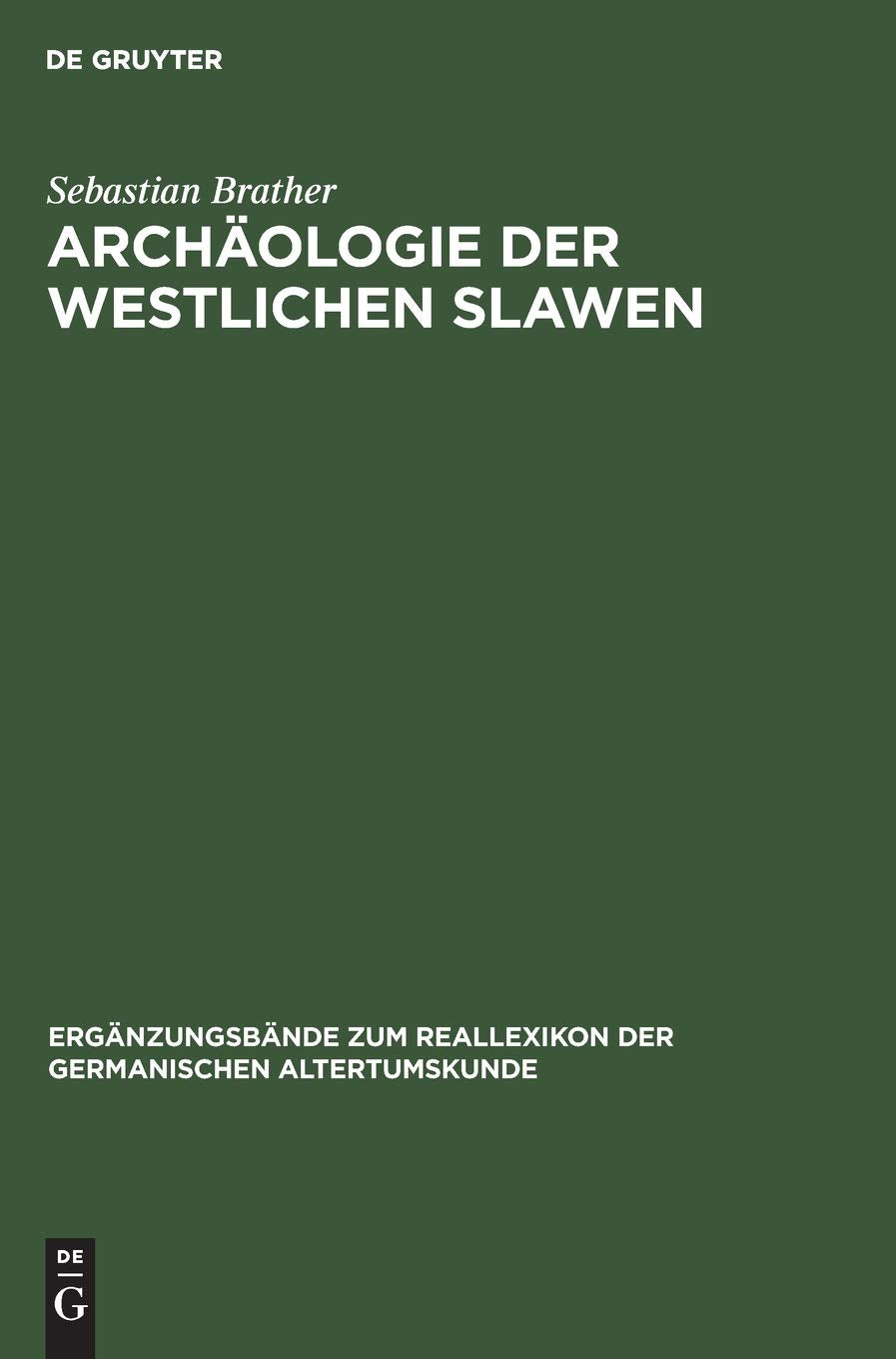 Archäologie der westlichen Slawen: Siedlung, Wirtschaft und Gesellschaft im früh- und hochmittelalterlichen Ostmitteleuropa (Ergänzungsbände zum Reallexikon der Germanischen Altertumskunde, 30) Social Sciences