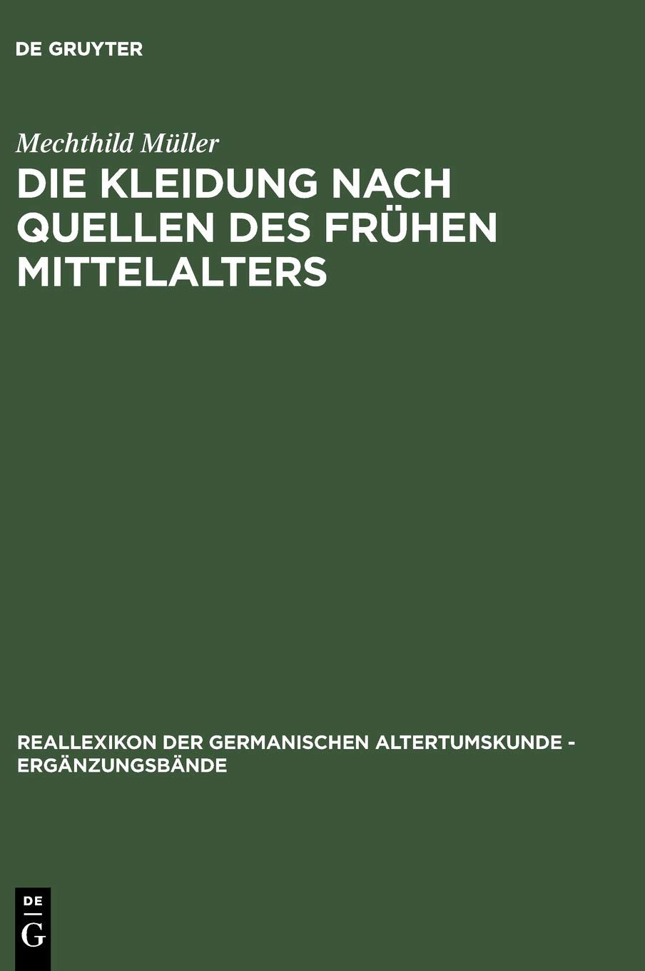 Die Kleidung nach Quellen des frühen Mittelalters: Textilien und Mode von Karl dem Großen bis Heinrich III (Ergänzungsbände zum Reallexikon der Germanischen Altertumskunde, 33) Social Sciences