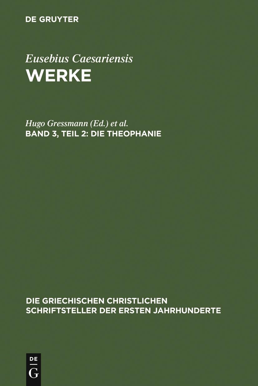 Die Theophanie: Die griechischen Bruchstücke und Übersetzung der syrischen Überlieferung (Die griechischen christlichen Schriftsteller der ersten Jahrhunderte, 11/2, Band 11) Philosophy